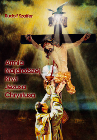 Armia Najdroższej Krwi Jezusa Chrystusa - Rudolf Szaffer