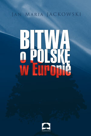 Bitwa o Polskę w Europie - Jan Maria Jackowski