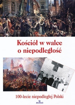 Kościół w walce o niepodległość. 100-lecie niepodległej Polski. Album