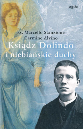 Ksiądz Dolindo i niebiańskie duchy - ks. Marcello Stanzione Carmine Alvino