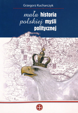 Mała historia polskiej myśli politycznej - Grzegorz Kucharczyk