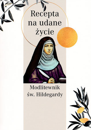 Modlitewnik św. Hildegardy. Recepta na udane życie