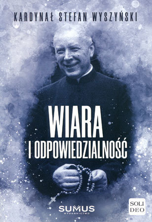Wiara i odpowiedzialność - kard. Stefan Wyszyński 