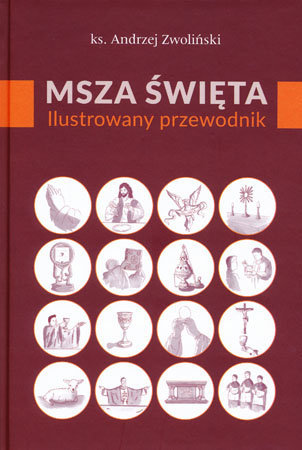 Msza Święta. Ilustrowany przewodnik - ks. Andrzej Zwoliński