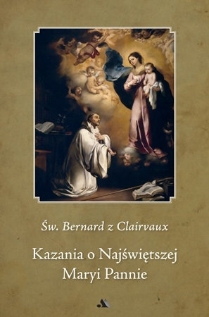 Kazania o Najświętszej Maryi Pannie - Św. Bernard z Clairvaux  : Poradnik duchowy