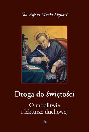 Droga do świętości, cz. III. O modlitwie i lekturze duchowej - św. Alfons Maria Liguori : Przewodnik duchowy