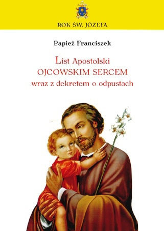 List Apostolski papieża Franciszka o św. Józefie wraz z dekretem o odpustach - Papież Franciszek