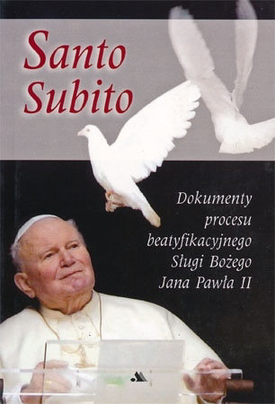 Santo Subito. Dokumenty procesu beatyfikacyjnego Sługi Bożego Jana Pawła II - Krzysztof Skowroński