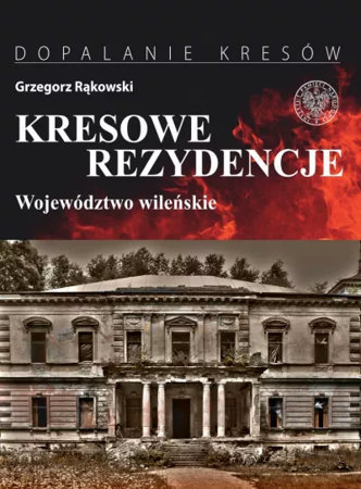  Kresowe rezydencje. Województwo wileńskie - Grzegorz Rąkowski