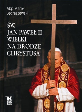 Św. Jan Paweł II Wielki na drodze Chrystusa - abp Marek Jedraszewski