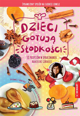 Dzieci gotują. Słodkości - Agnieszka Górska