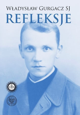 Władysław Gurgacz SJ. Refleksje - Maria Chodyko, Krzysztof A. Dorosz SJ : Biografia