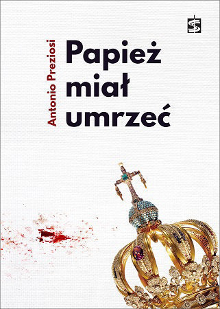Papież miał umrzeć - Antonio Preziosi