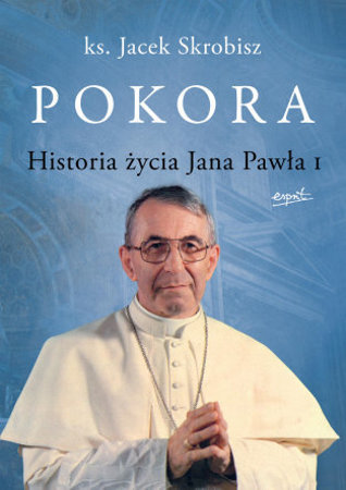 Pokora. Historia życia Jana Pawła I - ks.Jacek Skrobisz