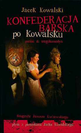 Konfederacja barska po Kowalsku + płyta CD - Jacek Kowalski