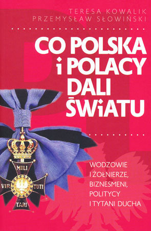 Co Polska i Polscy dali światu - Teresa Kowalik, Przemysław Słowiński
