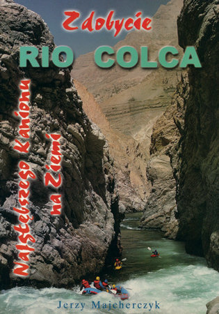 Zdobycie Rio Colca najgłębszego kanionu na Ziemi - Jerzy Majcherczyk : Podróże