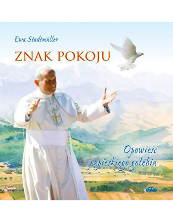 Znak pokoju. Opowieść papieskiego gołębia - Ewa Stadtmuller