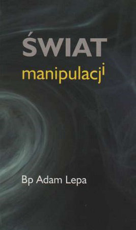 Świat manipulacji - bp Adam Lepa