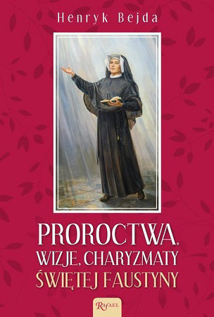 Proroctwa, wizje, charyzmaty świętej Faustyny - Henryk Bejda