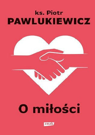 O miłości - 	ks. Piotr Pawlukiewicz