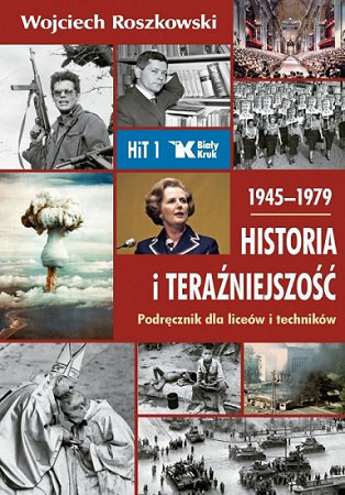 Historia i teraźniejszość. Podręcznik. Klasa 1. Liceum i technikum. 1945–1979 - Roszkowski Wojciech