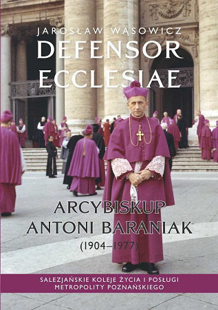 Defensor Ecclesiae. Arcybiskup Antoni Baraniak - Jarosław Wąsowicz