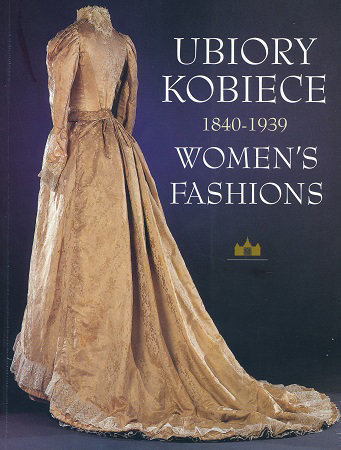 Ubiory kobiece 1840-1939 - Piotr Łukaszewicz : Women's Fashions