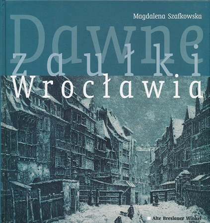 Dawne zaułki Wrocławia - Magdalena Szafkowska