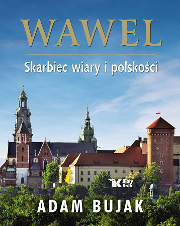 Wawel. Skarbiec wiary i polskości - Adam Bujak
