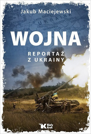 Wojna. Reportaż z Ukrainy - Jakub Maciejewski