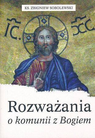 Rozważania o komunii z Bogiem - ks. Zbigniew Sobolewski