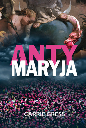 AntyMaryja - Carrie Gress : Projekt Anty-Maryja, czyli jak zniszczyć kobiecość