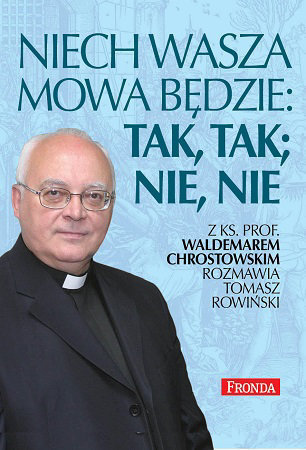 Niech wasza mowa będzie: tak, tak, nie, nie - ks. prof. Waldemar Chrostowski, Tomasz Rowiński