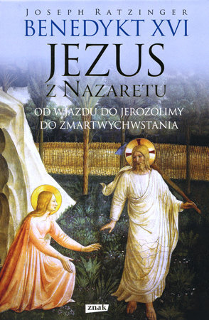 Jezus z Nazaretu. Od wjazdu do Jerozolimy do Zmartwychwstania - Ratzinger Joseph, Benedykt XVI