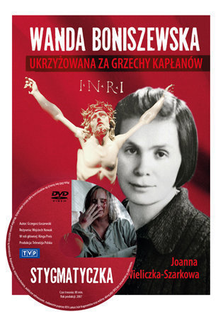 Wanda Boniszewska. Ukrzyżowana za grzechy kapłanów - Joanna Wieliczka-Szarkowa : Biografie religijne