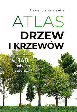 Atlas drzew i krzewów - Aleksandra Halarewicz