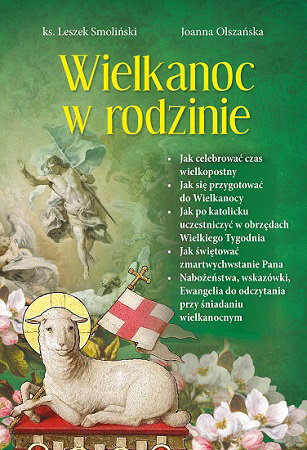Wielkanoc w rodzinie - Joanna Olszańska, ks. Leszek Smoliński