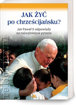 Picture of Jak żyć po chrześcijańsku? Jan Paweł II odpowiada
