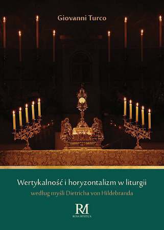 Wertykalność i horyzontalizm w liturgii według myśli Dietricha von Hildebranda - Giovanni Turco