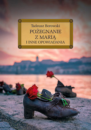 Pożegnanie z Marią i inne opowiadania Borowskiego - Tadeusz Borowski
