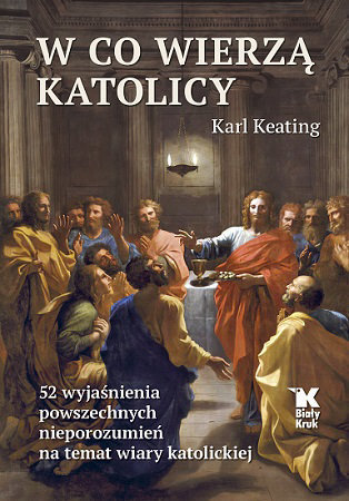 W co wierzą katolicy - Karl Keating