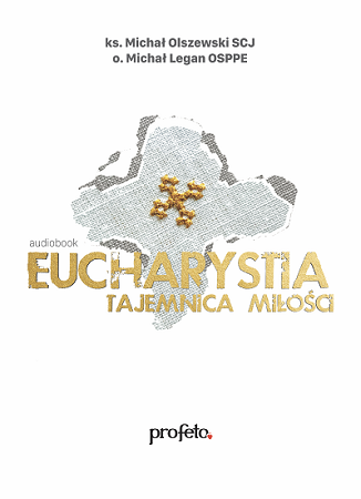 Eucharystia Tajemnica Miłości. Audiobook - ks. Michał Olszewski, o. Michał Legan