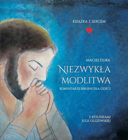 Niezwykła Modlitwa - Maciej Dura, Julia Olszewska
