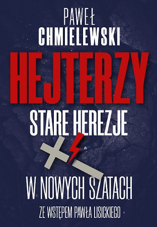  Hejterzy. Stare Herezje w nowych szatach - Paweł Chmielewski