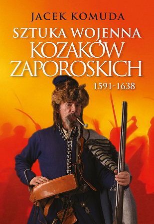 Sztuka wojenna kozaków zaporoskich 1591-1638 - Jacek Komuda