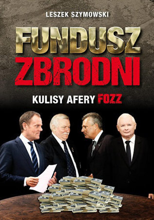 Fundusz zbrodni. Kulisy Afery FOZZ - Leszek Szymowski