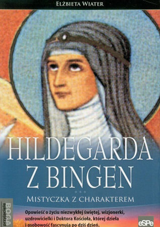 Hildegarda z Bingen. Mistyczka z charakterem - Elżbieta Wiater