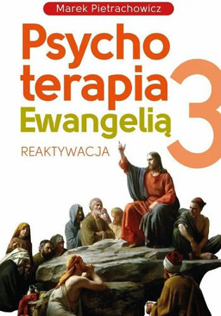 Psychoterapia Ewangelią 3. Reaktywacja - Marek Pietrachowicz