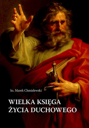 Wielka księga życia duchowego - ks. Marek Chmielewski : Poradnik duchowy